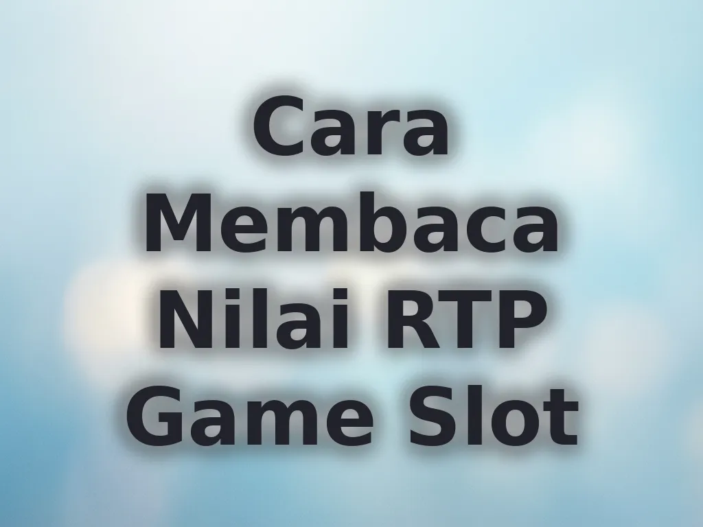 Cara Membaca Nilai RTP Game Slot